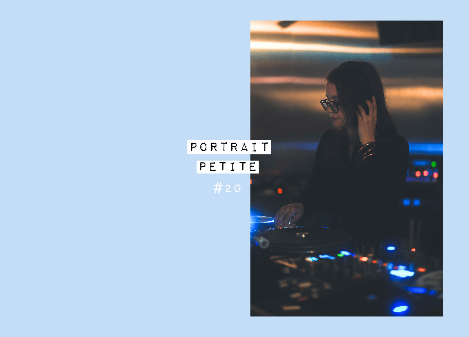 Portrait de Petite # 20 - Hélène Queguiner, disc-jokey - Petite and So What